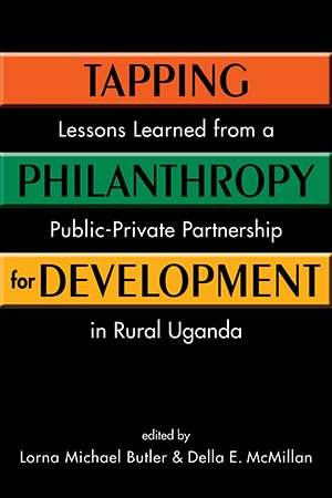 Tapping Philanthropy for Development, Lessons Learned from a Public-Private Partnership in Rural Uganda